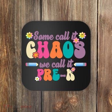 Some Call It Chaos We Call It Pre K Coaster