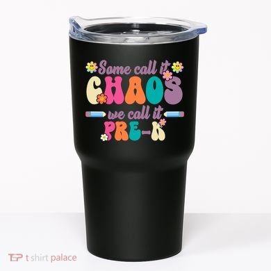 Some Call It Chaos We Call It Pre K Tumbler