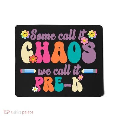 Some Call It Chaos We Call It Pre K Mousepad