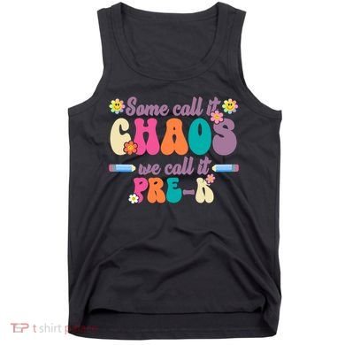 Some Call It Chaos We Call It Pre K Tank Top