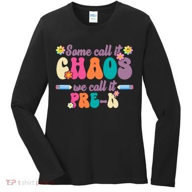Some Call It Chaos We Call It Pre K Women's Long Sleeve Shirt
