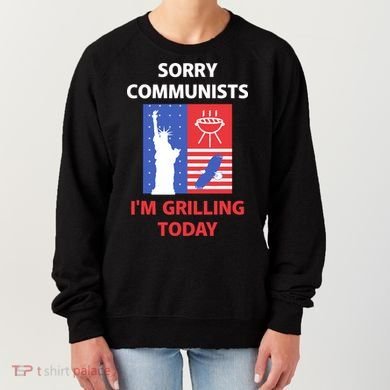 Sorry Communists IM Grilling Today Women's Sweatshirt