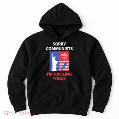 Sorry Communists IM Grilling Today Hoodie