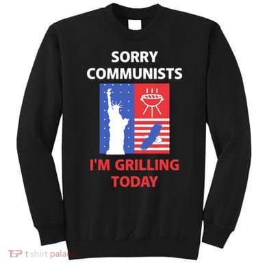 Sorry Communists IM Grilling Today Sweatshirt