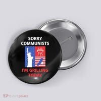 Sorry Communists IM Grilling Today Button thumb 0