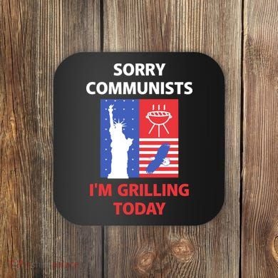 Sorry Communists IM Grilling Today Coaster