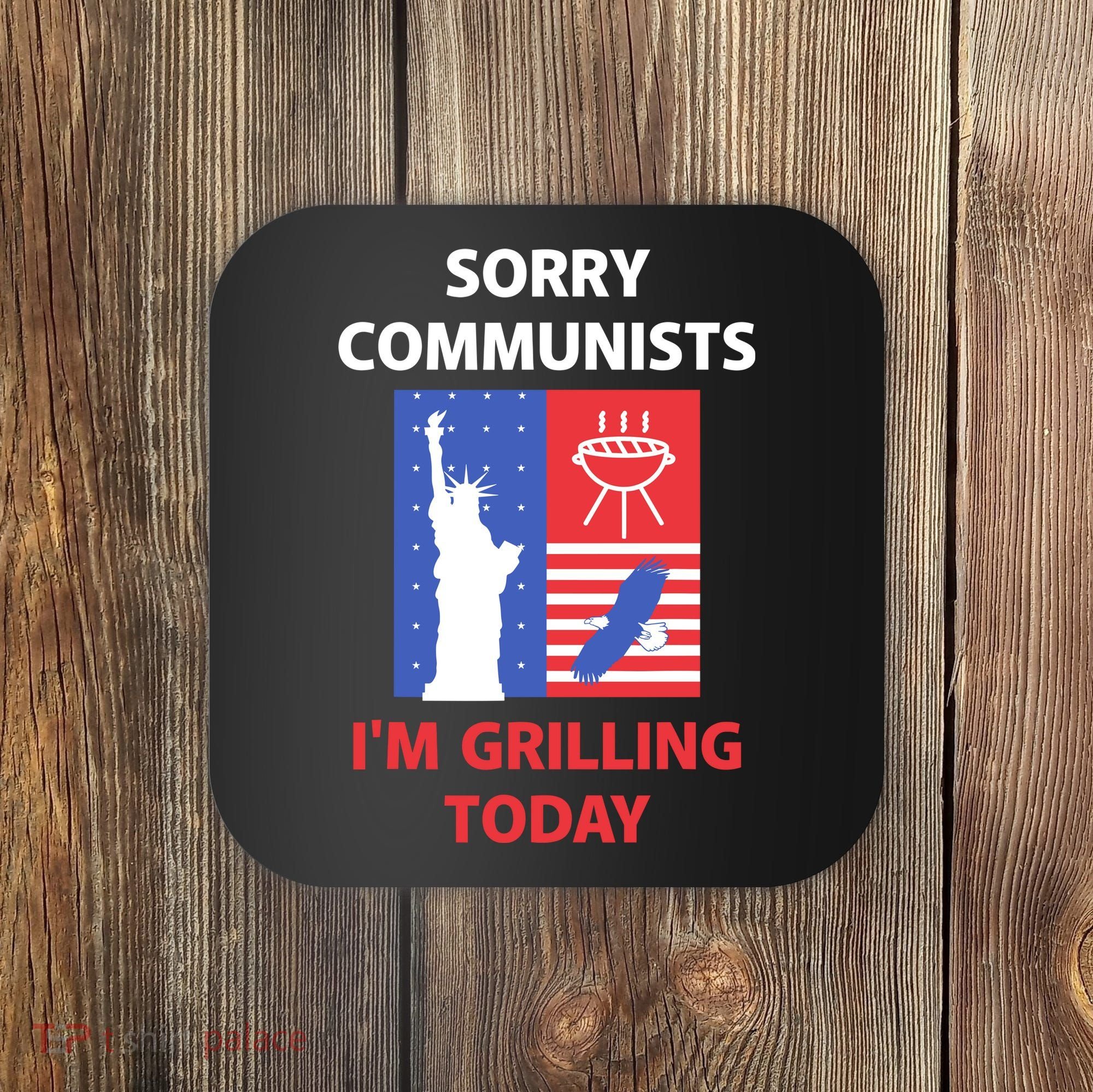 Sorry Communists IM Grilling Today Coaster