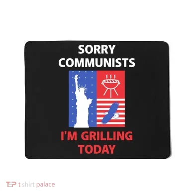 Sorry Communists IM Grilling Today Mousepad