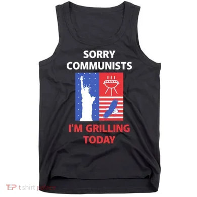 Sorry Communists IM Grilling Today Tank Top