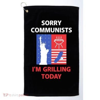 Sorry Communists IM Grilling Today Golf Towel