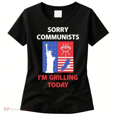 Sorry Communists IM Grilling Today Women's T-Shirt