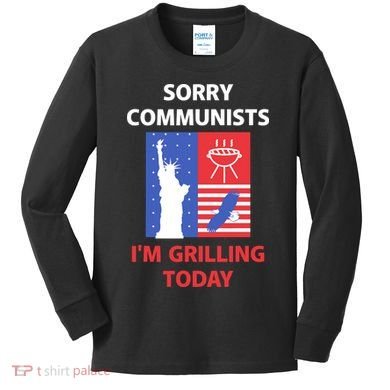 Sorry Communists IM Grilling Today Kids Long Sleeve Shirt