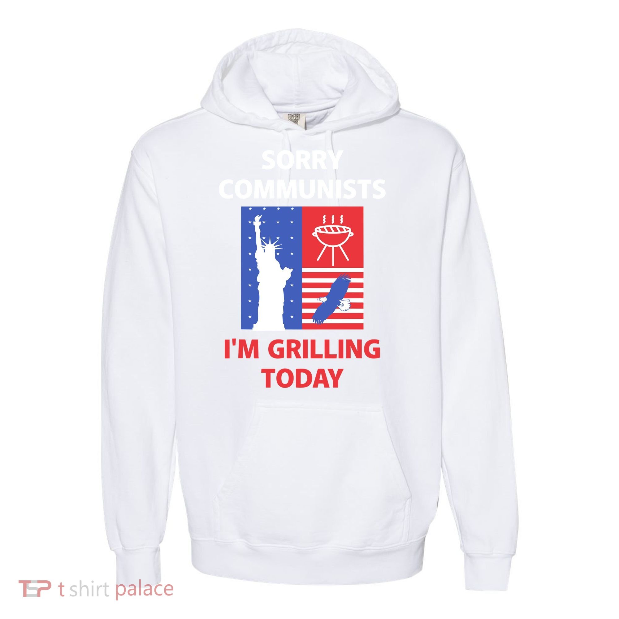 Sorry Communists IM Grilling Today Comfort Colors Garment-Dyed Hooded Sweatshirt