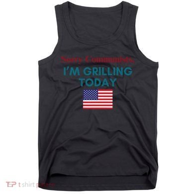 Sorry Communists IM Grilling Today Tank Top