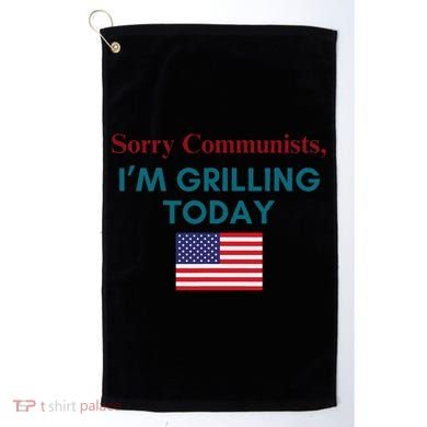 Sorry Communists IM Grilling Today Golf Towel