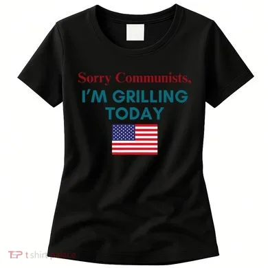 Sorry Communists IM Grilling Today Women's T-Shirt