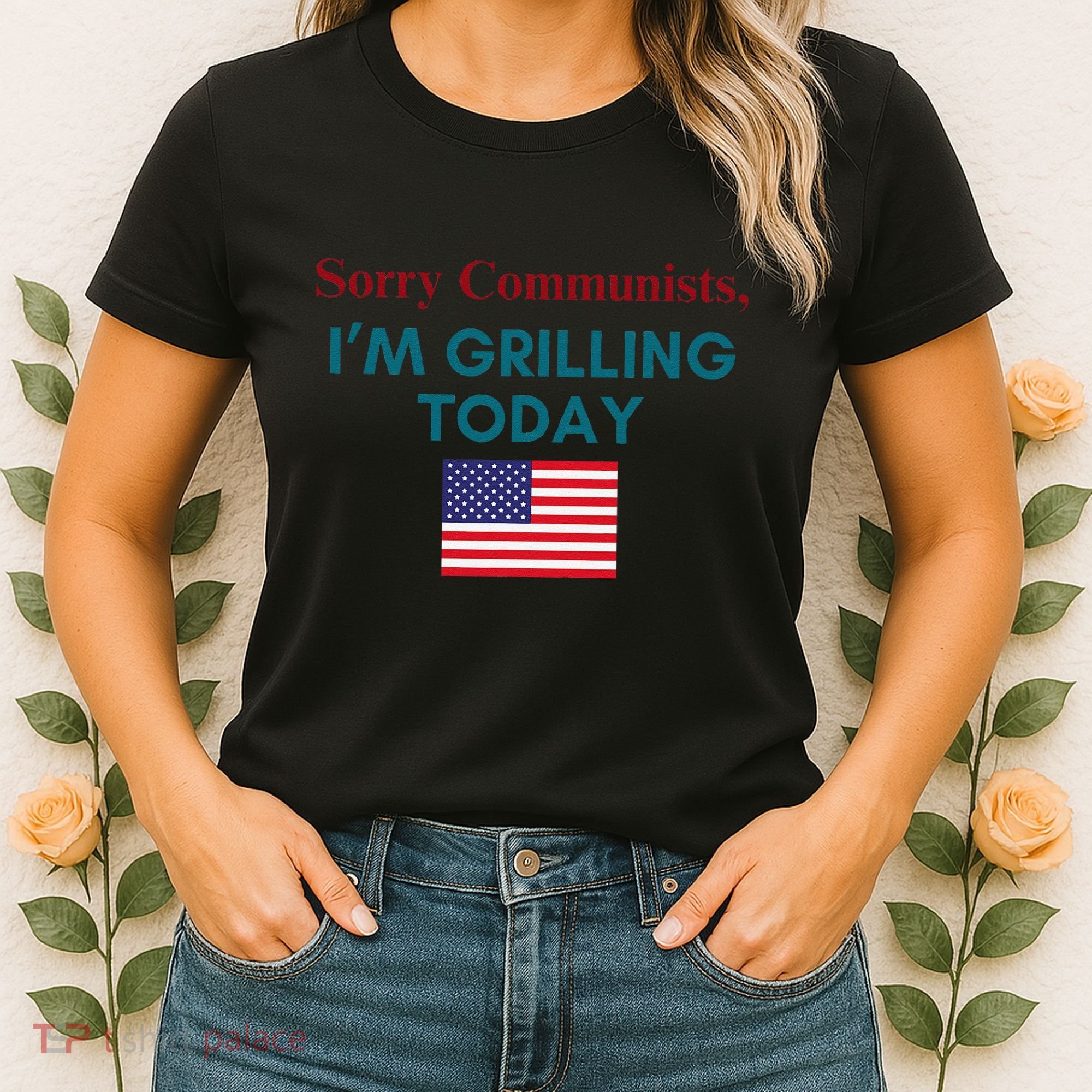 Sorry Communists IM Grilling Today Women's T-Shirt
