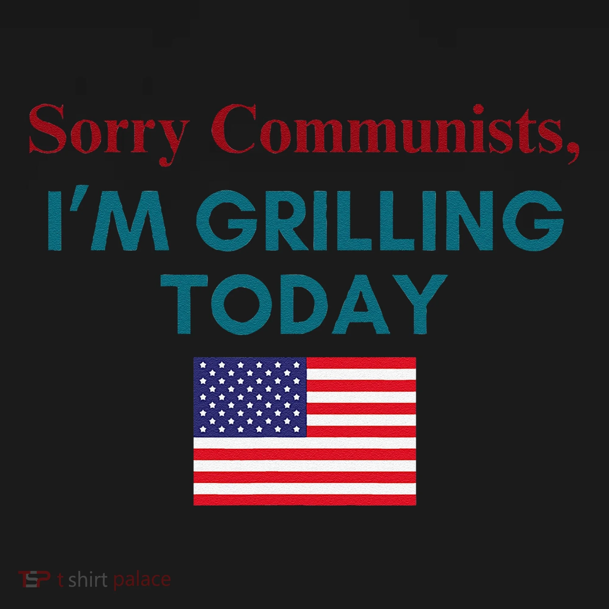 Sorry Communists IM Grilling Today Women's T-Shirt