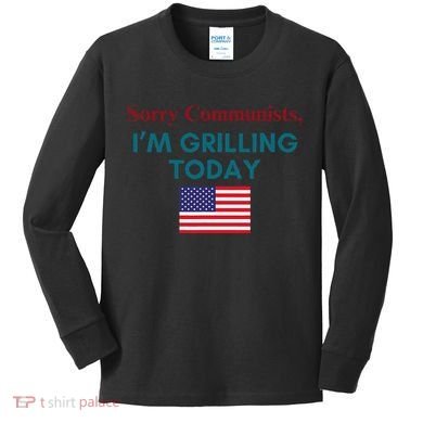 Sorry Communists IM Grilling Today Kids Long Sleeve Shirt