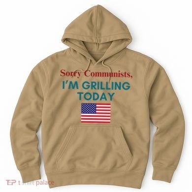 Sorry Communists IM Grilling Today Hoodie