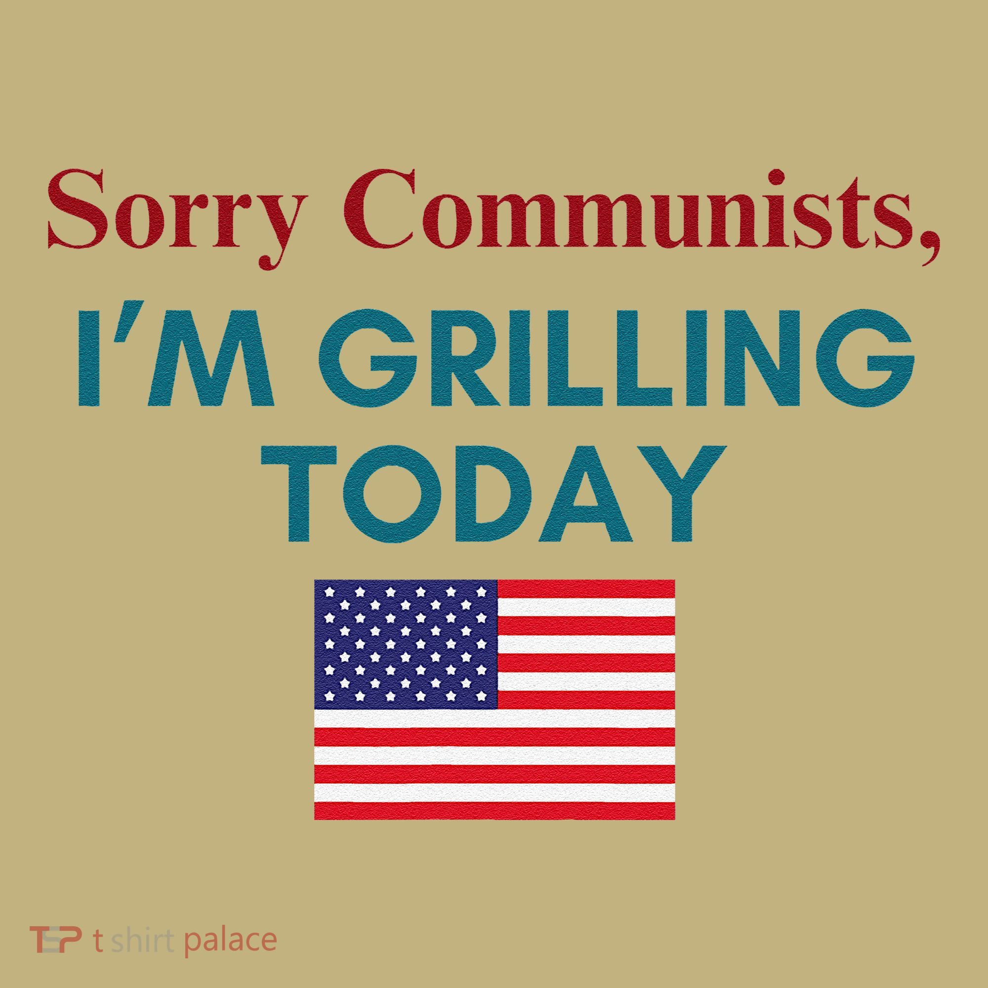 Sorry Communists IM Grilling Today Long Sleeve Shirt