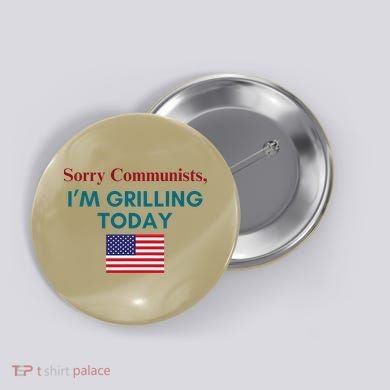 Sorry Communists IM Grilling Today Button