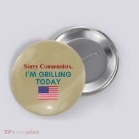 Sorry Communists IM Grilling Today Button thumb 0
