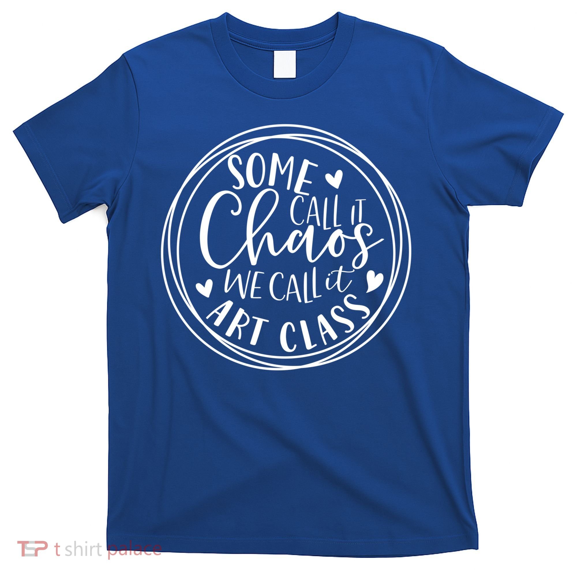 Some Call It Chaos We Call It Art Class Art Teacher Gift T-Shirt