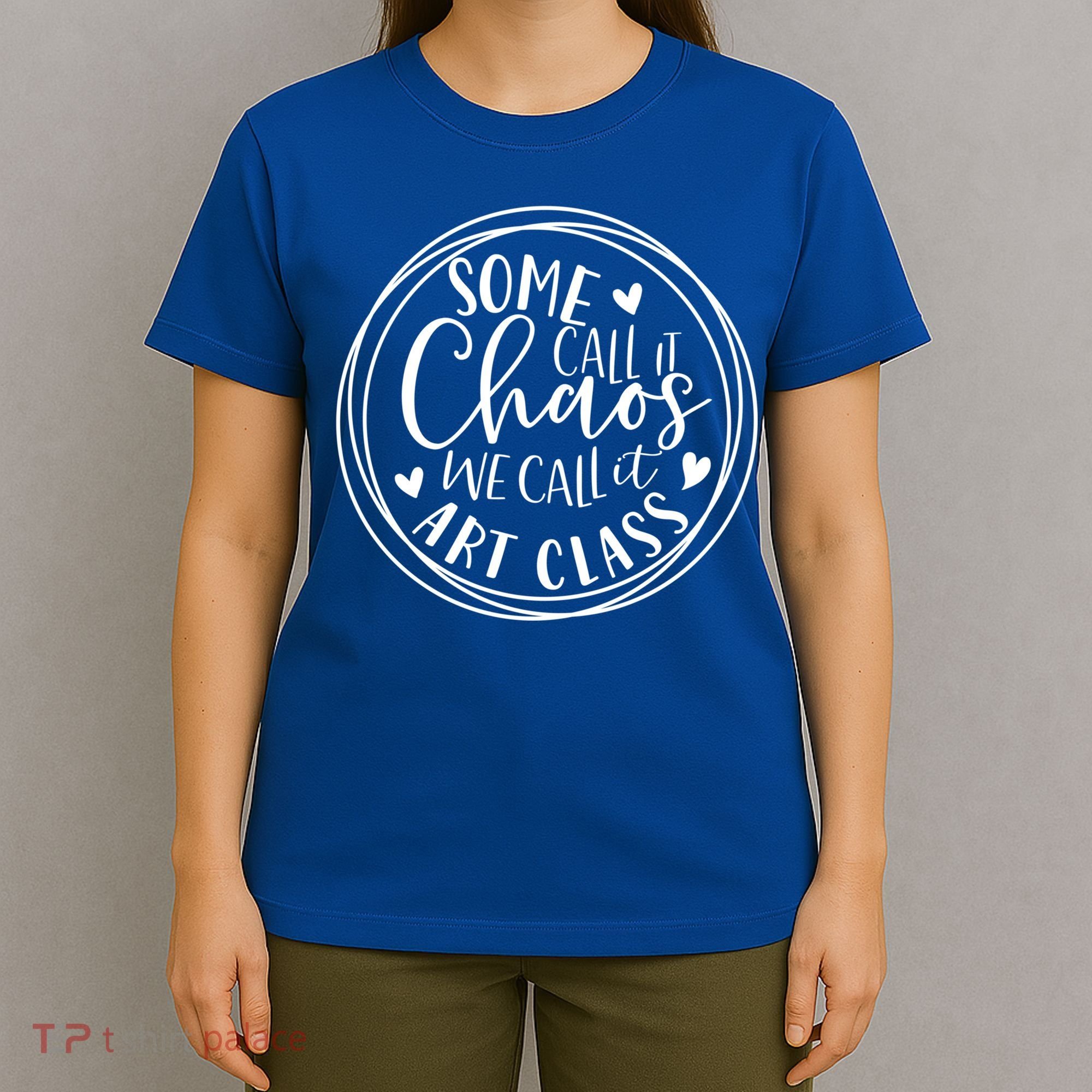Some Call It Chaos We Call It Art Class Art Teacher Gift T-Shirt
