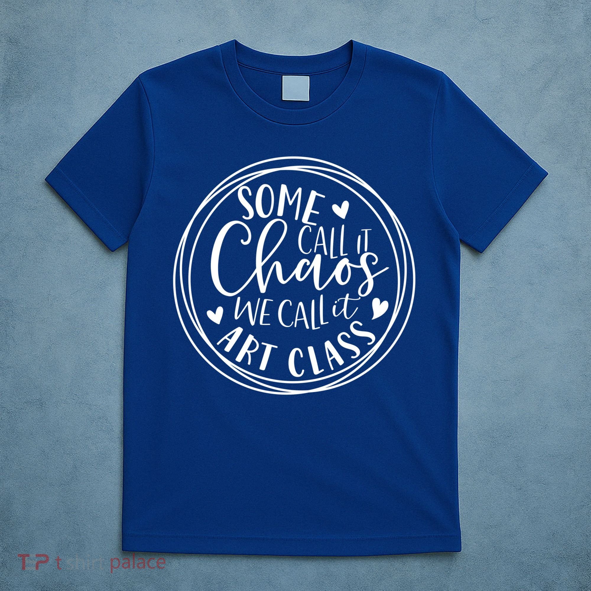Some Call It Chaos We Call It Art Class Art Teacher Gift T-Shirt
