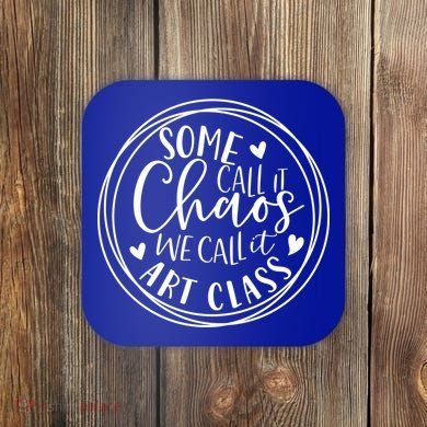 Some Call It Chaos We Call It Art Class Art Teacher Gift Coaster
