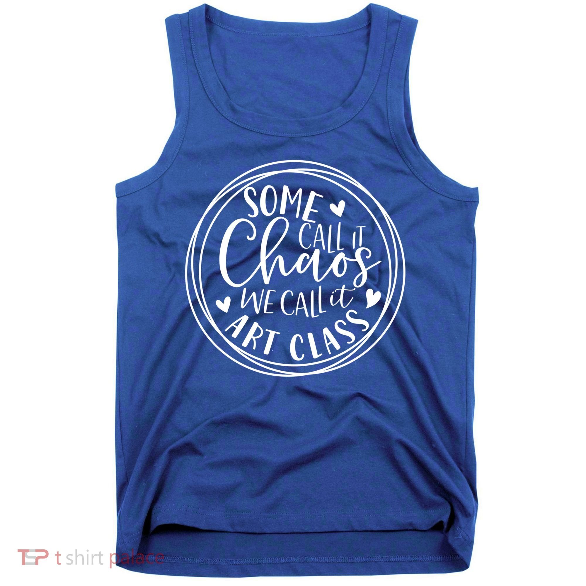 Some Call It Chaos We Call It Art Class Art Teacher Gift Tank Top