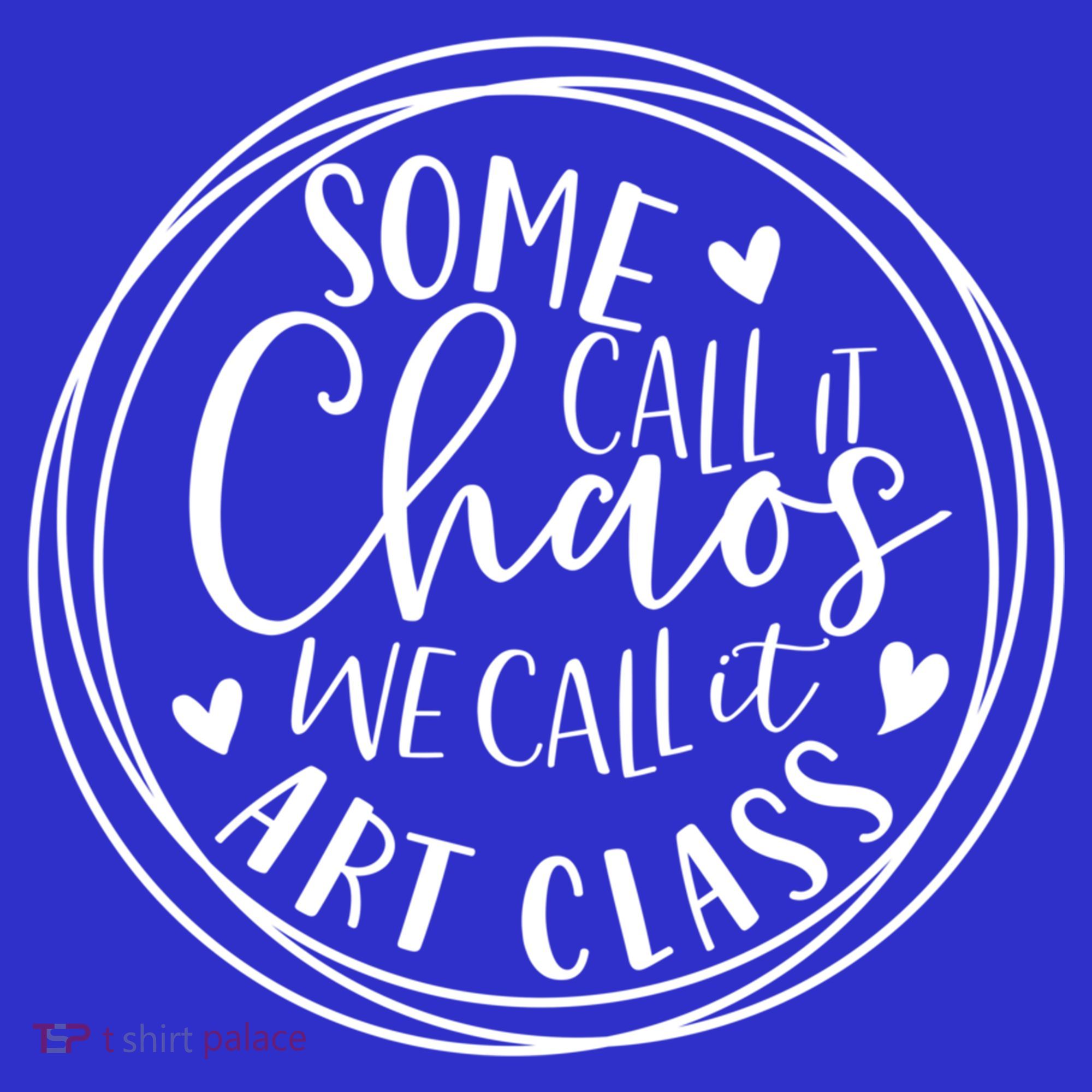 Some Call It Chaos We Call It Art Class Art Teacher Gift Toddler T-Shirt