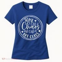 Some Call It Chaos We Call It Art Class Art Teacher Gift Women's T-Shirt thumb 0