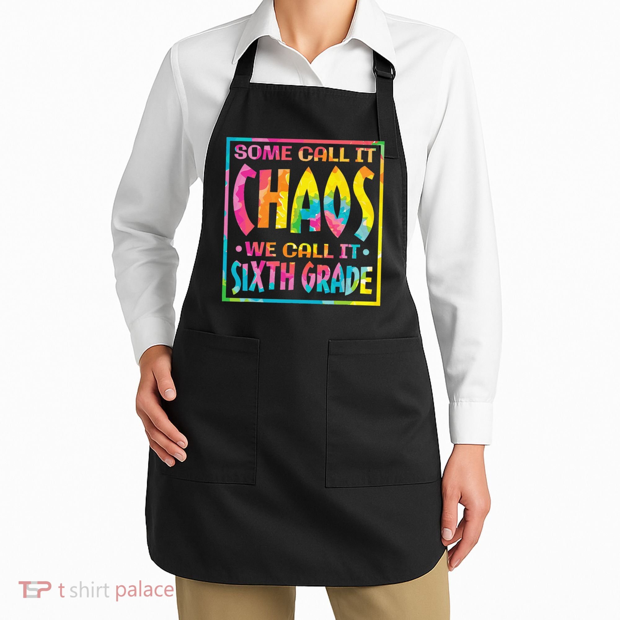 Some Call It Chaos We Call It Sixth Grade 6th Grade teacher Apron