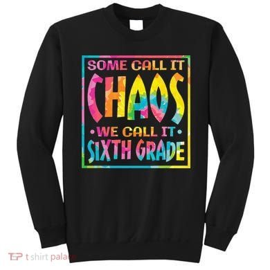 Some Call It Chaos We Call It Sixth Grade 6th Grade teacher Sweatshirt
