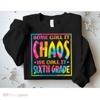 Some Call It Chaos We Call It Sixth Grade 6th Grade teacher Sweatshirt thumb 2