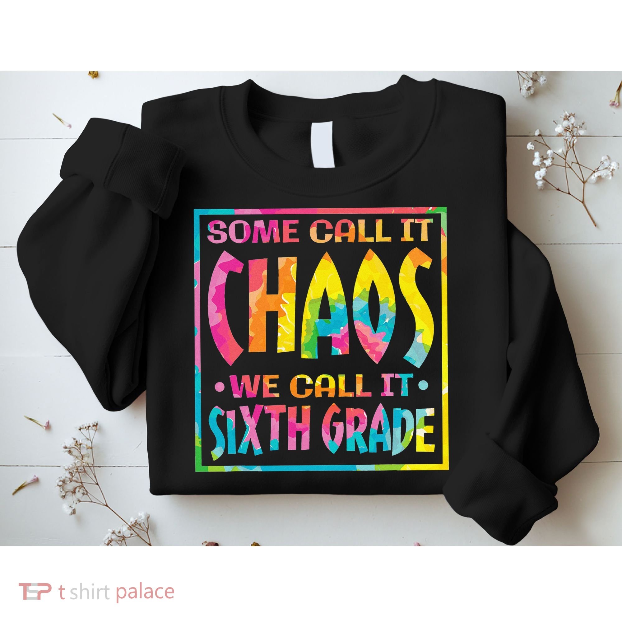 Some Call It Chaos We Call It Sixth Grade 6th Grade teacher Sweatshirt