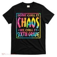 Some Call It Chaos We Call It Sixth Grade 6th Grade teacher T-Shirt thumb 0