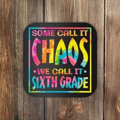 Some Call It Chaos We Call It Sixth Grade 6th Grade teacher Coaster