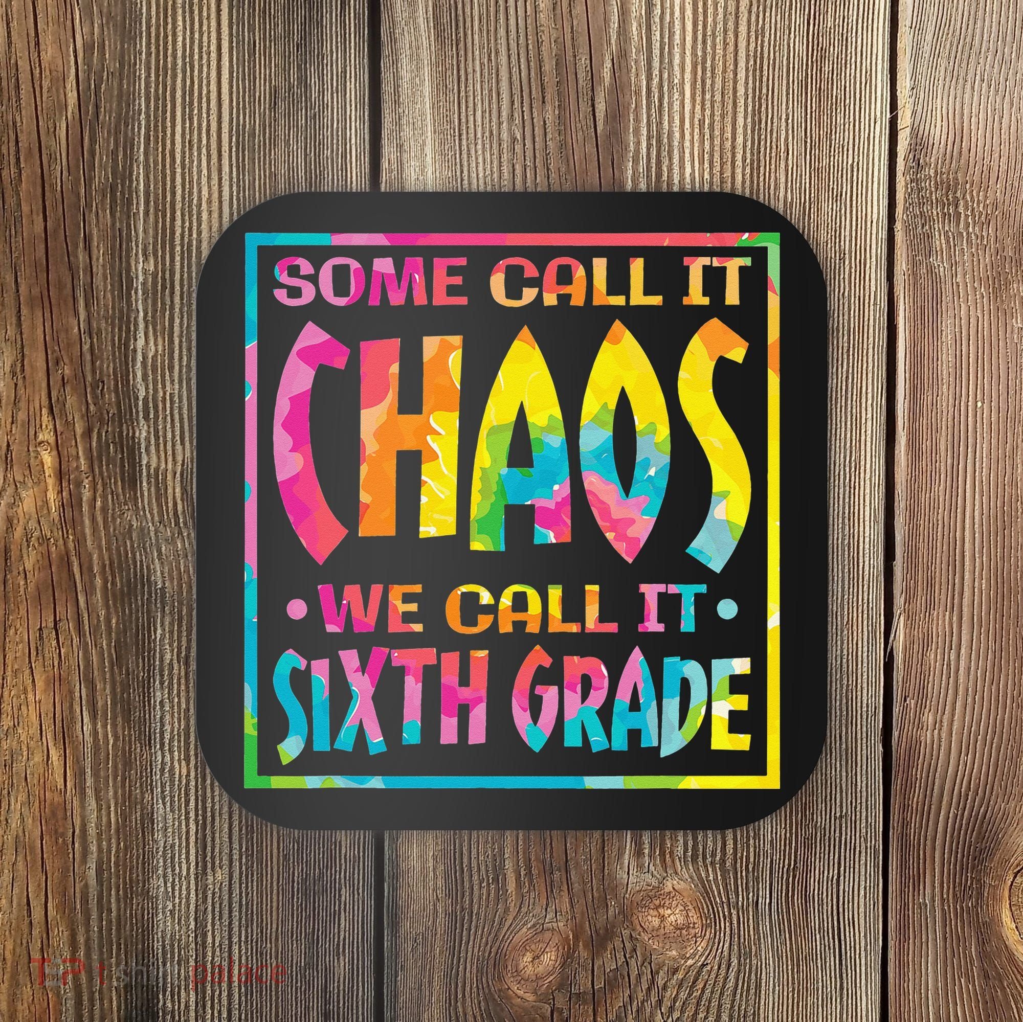 Some Call It Chaos We Call It Sixth Grade 6th Grade teacher Coaster