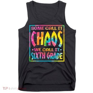 Some Call It Chaos We Call It Sixth Grade 6th Grade teacher Tank Top