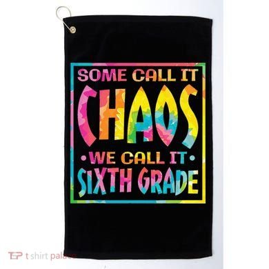 Some Call It Chaos We Call It Sixth Grade 6th Grade teacher Golf Towel