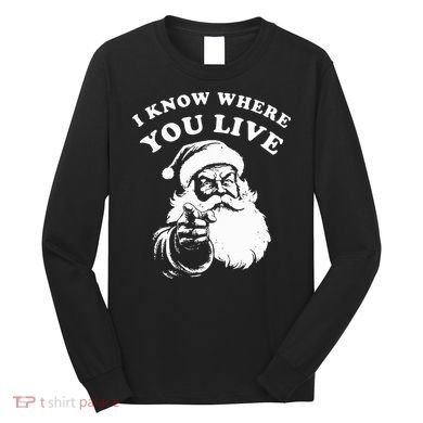 Santa Christmas I Know Where You Live Long Sleeve Shirt