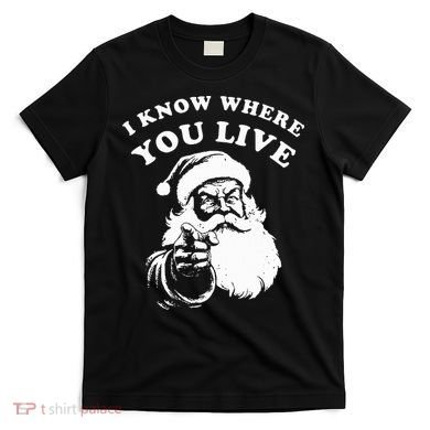 Santa Christmas I Know Where You Live T-Shirt