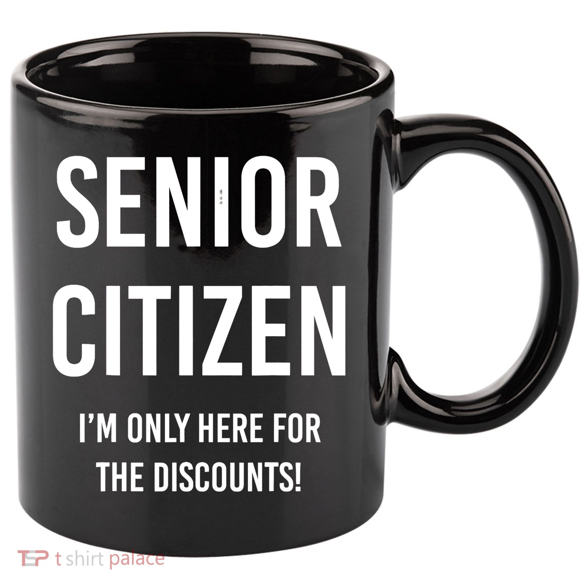 Senior Citizen I'm Only Here For The Discounts Funny 11oz C Handle Ceramic Mug