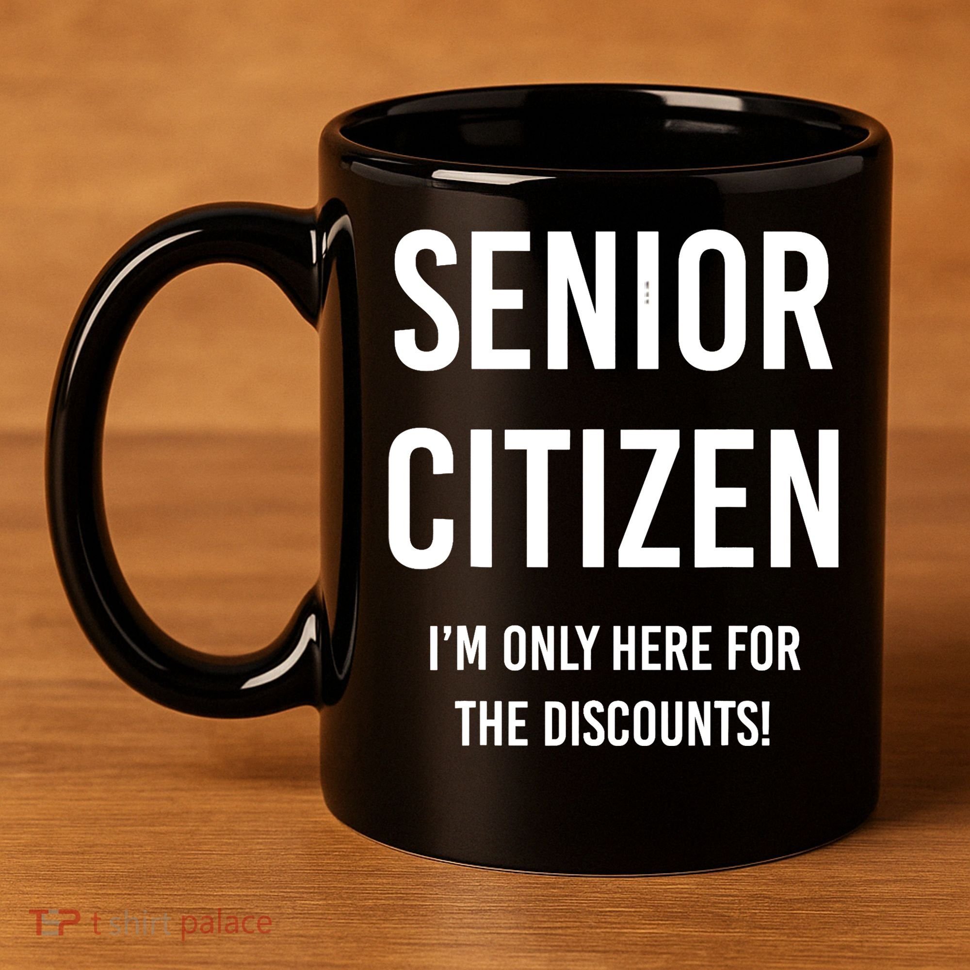 Senior Citizen I'm Only Here For The Discounts Funny 11oz C Handle Ceramic Mug
