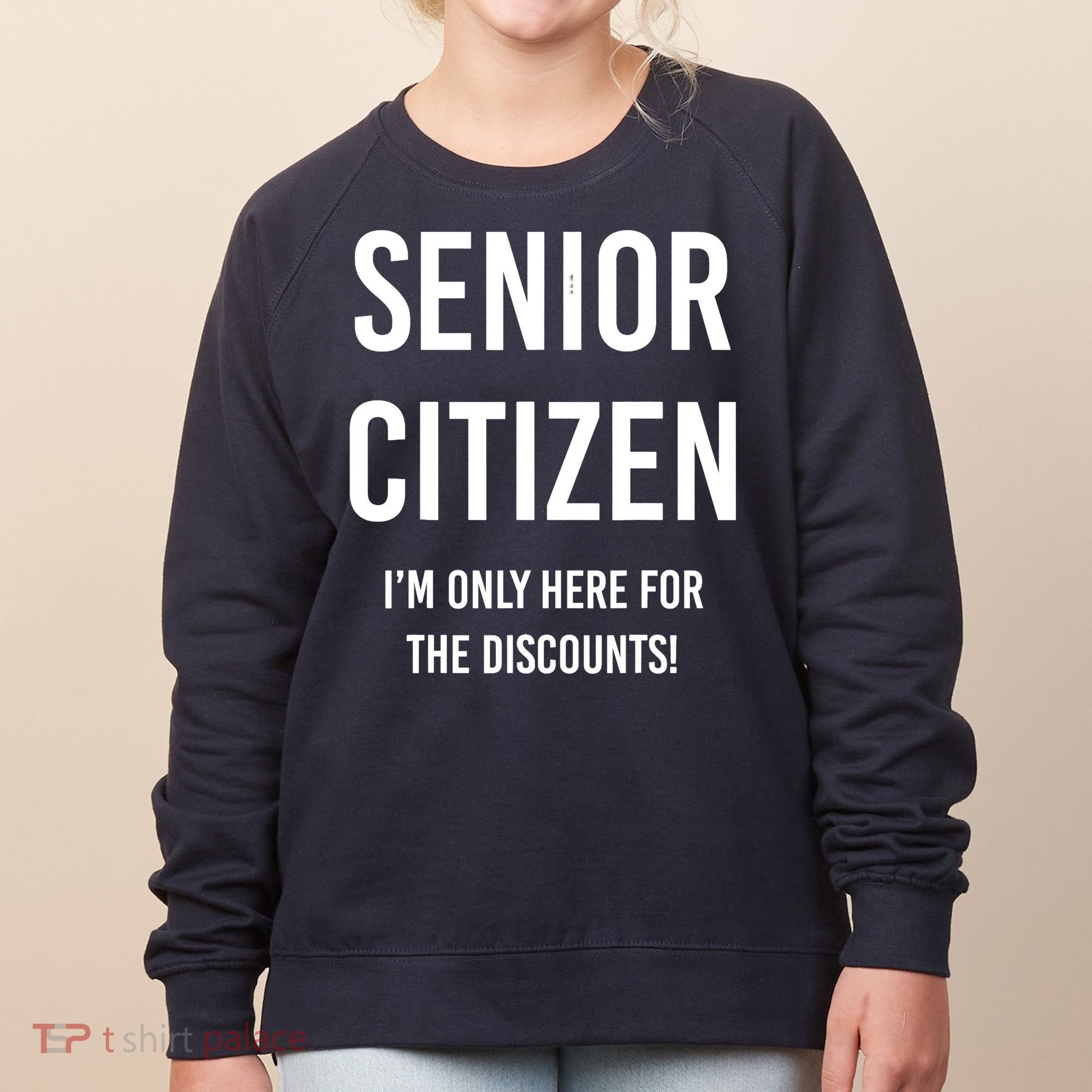Senior Citizen I'm Only Here For The Discounts Funny Women's Sweatshirt