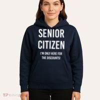 Senior Citizen I'm Only Here For The Discounts Funny Hoodie thumb 5