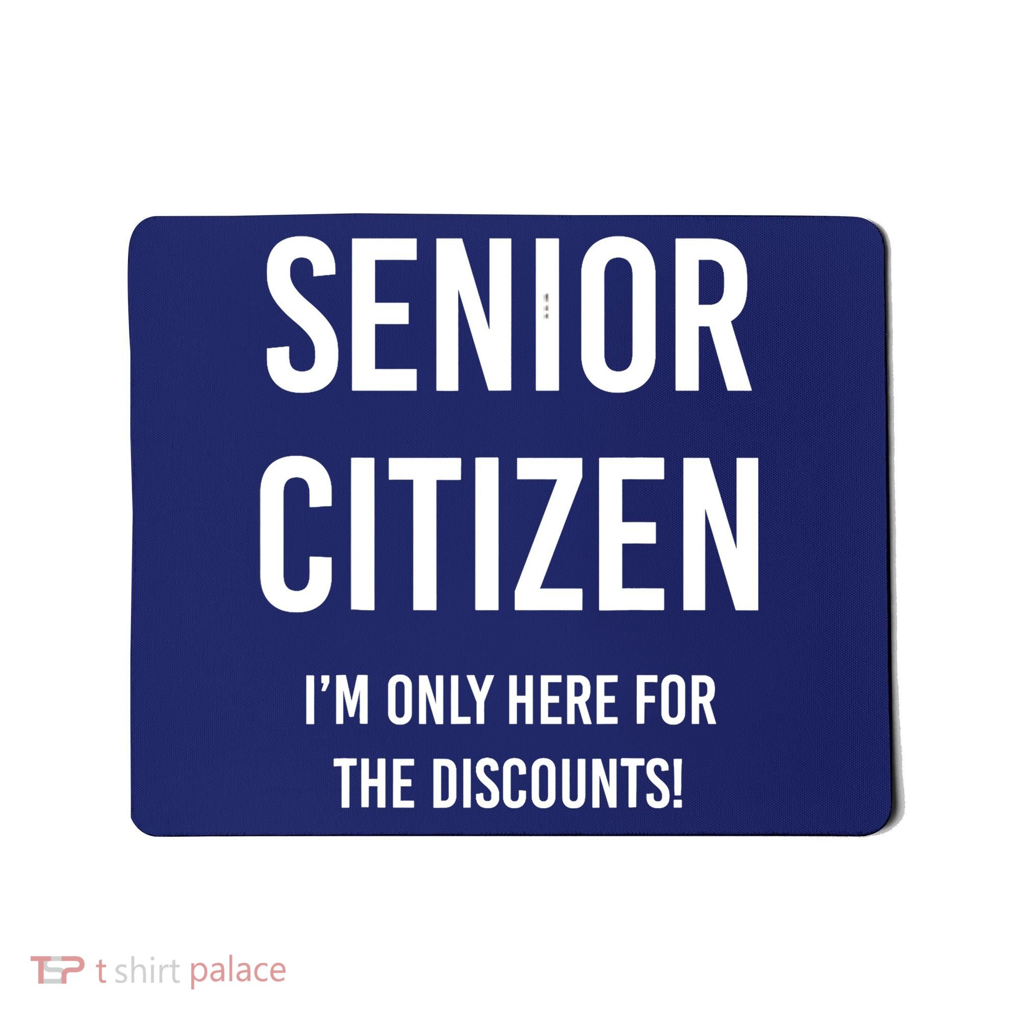 Senior Citizen I'm Only Here For The Discounts Funny Mousepad
